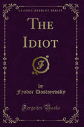 The Idiot (Classic Reprint)