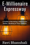 EMillionaire Expressway : A Guide to Becoming a Millionaire Online, Working at Your Comfort