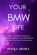 YOUR BMW LIFE : Start a Journey towards a Beautiful, Magical, and Wonderful Life with the Law of Attraction