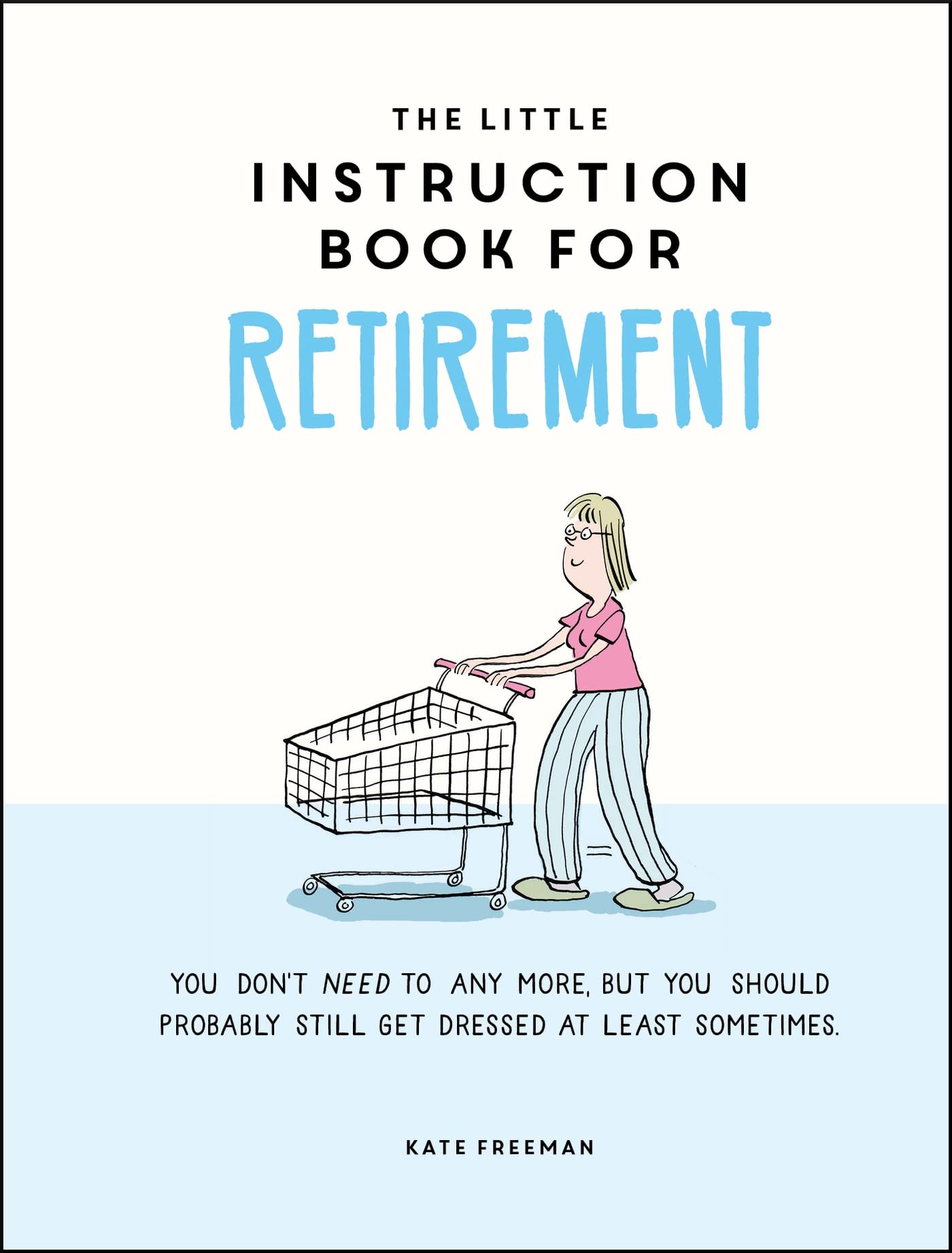 The Little Instruction Book for Retirement: TongueinCheek Advice for the Newly Retired