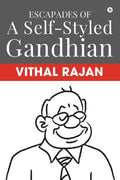 Escapades Of A SelfStyled Gandhian