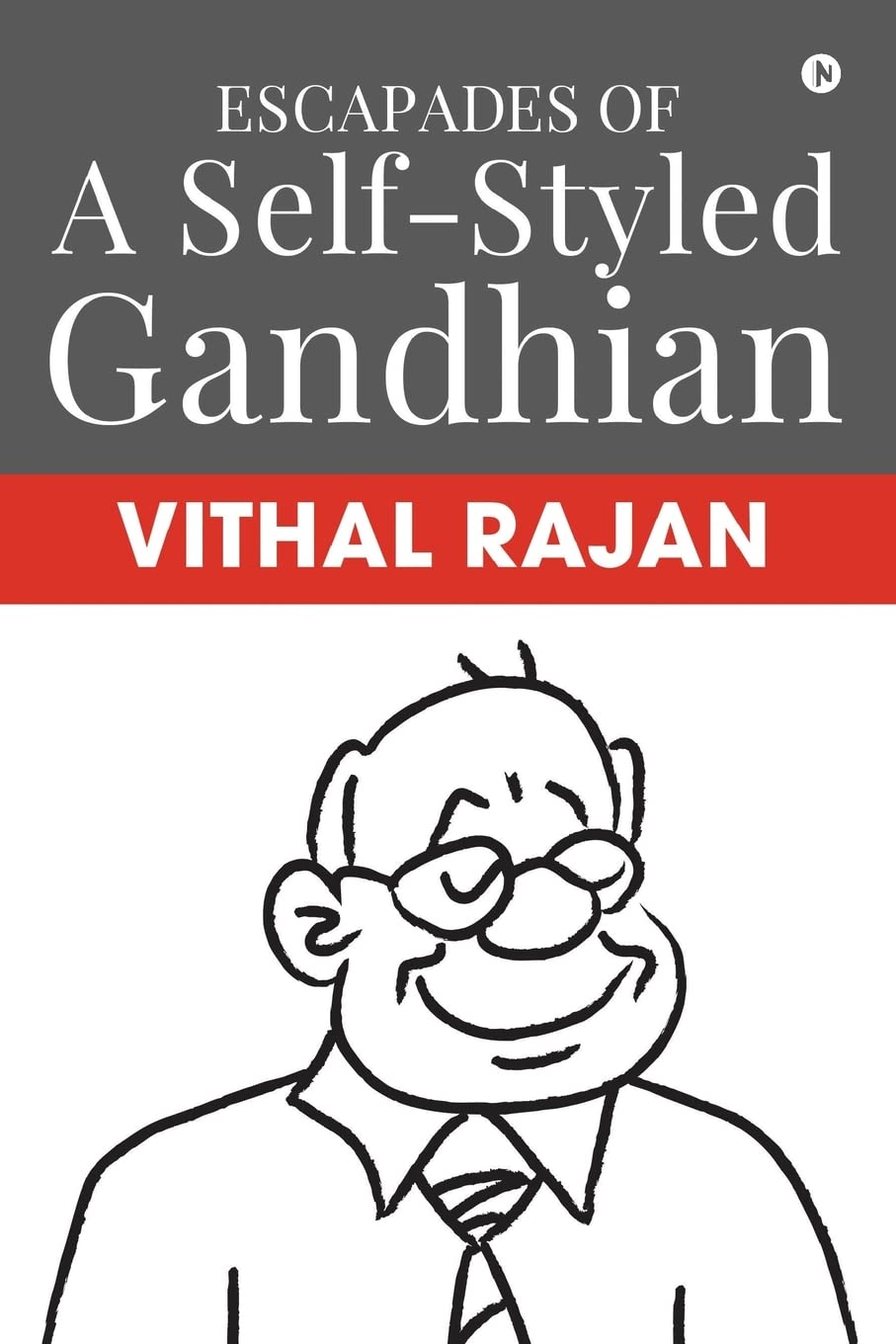 Escapades Of A SelfStyled Gandhian