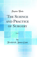 The Science and Practice of Surgery, Vol. 1 (Classic Reprint)