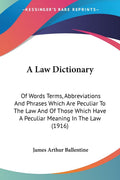 A Law Dictionary: Of Words Terms, Abbreviations And Phrases Which Are Peculiar To The Law And Of Those Which Have A Peculiar Mea