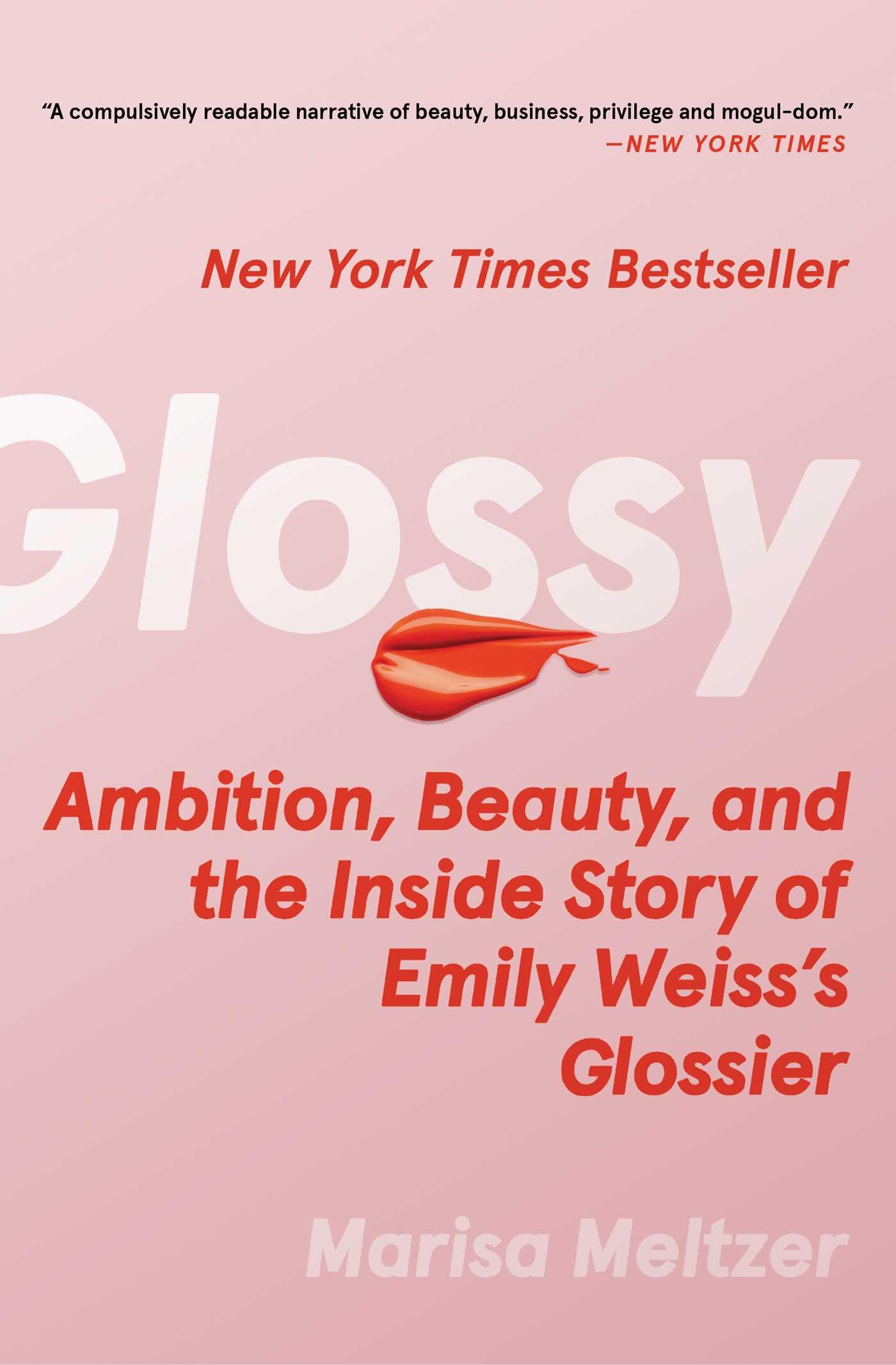Glossy: Ambition, Beauty, and the Inside Story of Emily Weisss Glossier