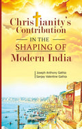 Christianitys Contribution in the Shaping of Modern India [Paperback] Joseph A. Gathia and Sanjay V. Gathia