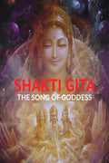SHAKTI GITA : THE SONG OF GODDESS