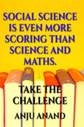 SOCIAL SCIENCE IS EVEN MORE SCORING THAN SCIENCE AND MATHS : TAKE THE CHALLENGE OF GETTING EXCELLENT MARKS IN SOCIAL SCIENCE