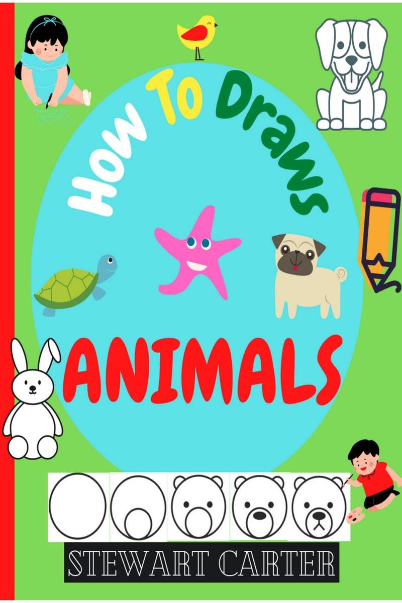 How To Draw ANIMALS: Amazing how to draw animals in six quick and easy steps. For Kids Ages 24, 58.