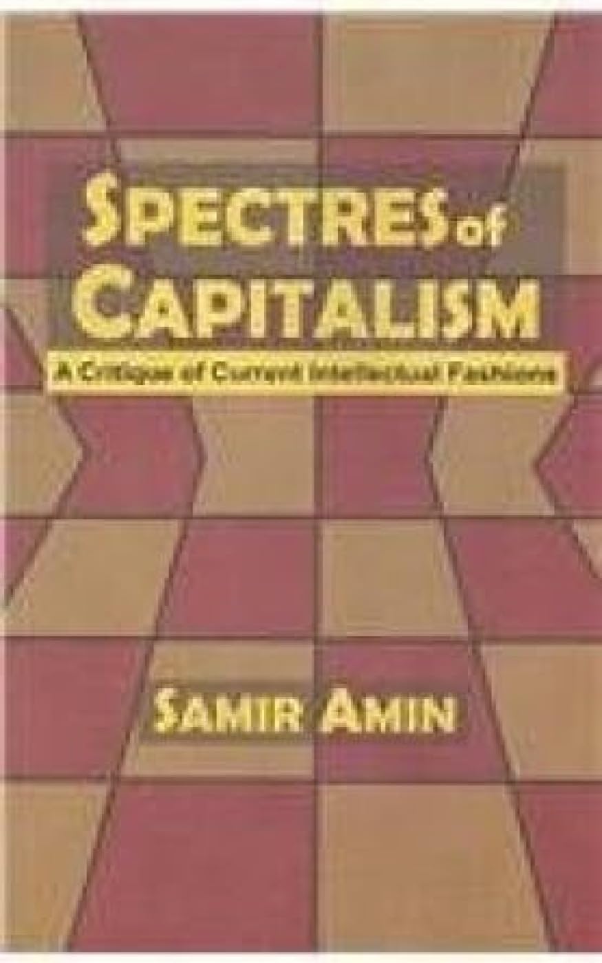 Spectres Of Capitalism: A Critique Of Current Intellectual Fashions
