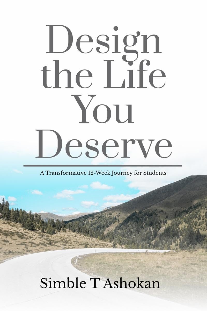 Design the Life You Deserve: A Transformative 12Week Journey for Students
