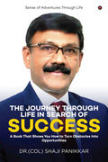 The Journey Through Life in Search of Success : A Book That Shows You How To Turn Obstacles Into Opportunities
