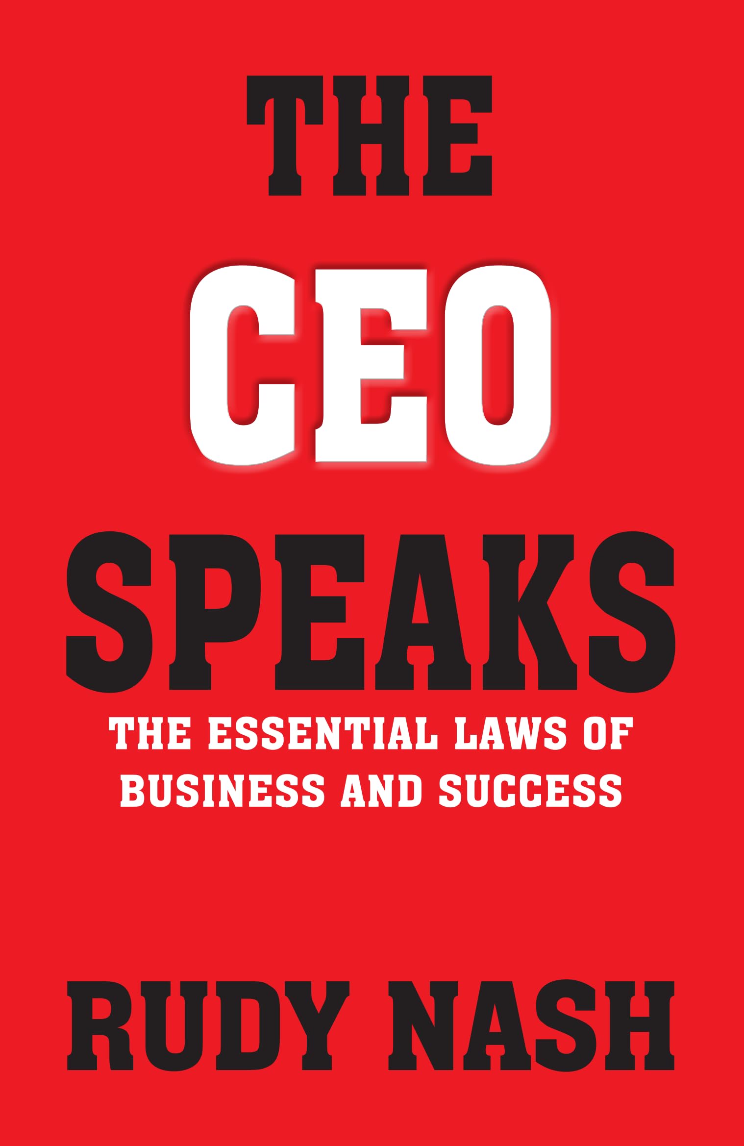 The Ceo Speaks: The Essential Laws Of Business And Success