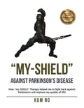 Myshield Against Parkinsons Disease: How Myshield Therapy Helped Me to Fight Back Against Parkinsons and Improve My Quality of