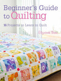 Beginners Guide to Quilting: 16 projects to learn to quilt