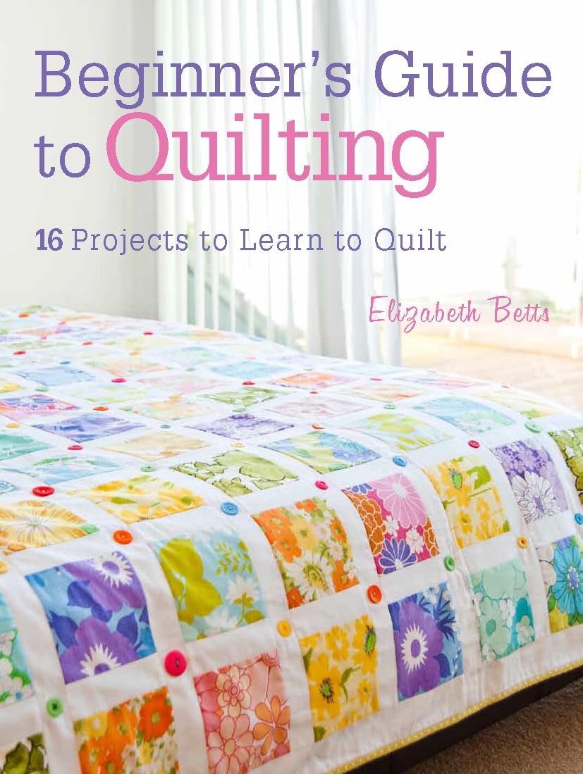 Beginners Guide to Quilting: 16 projects to learn to quilt