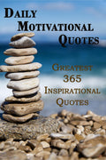 Daily Motivational Quotes : Greatest 365 Inspirational Quotes!