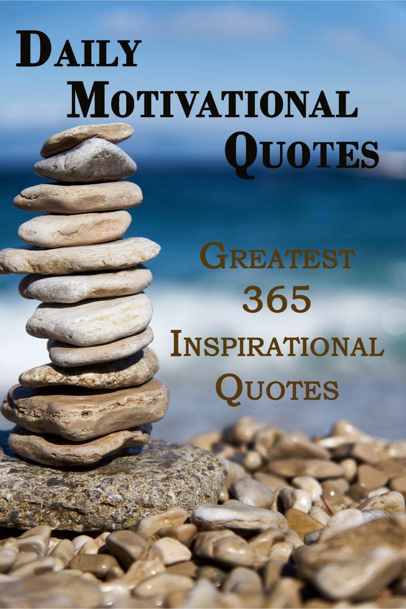 Daily Motivational Quotes : Greatest 365 Inspirational Quotes!