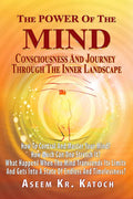 The Power Of The Mind Consciousness And Journey Through The Inner Landscape: How To Control And Master Your Mind? How Much Can O