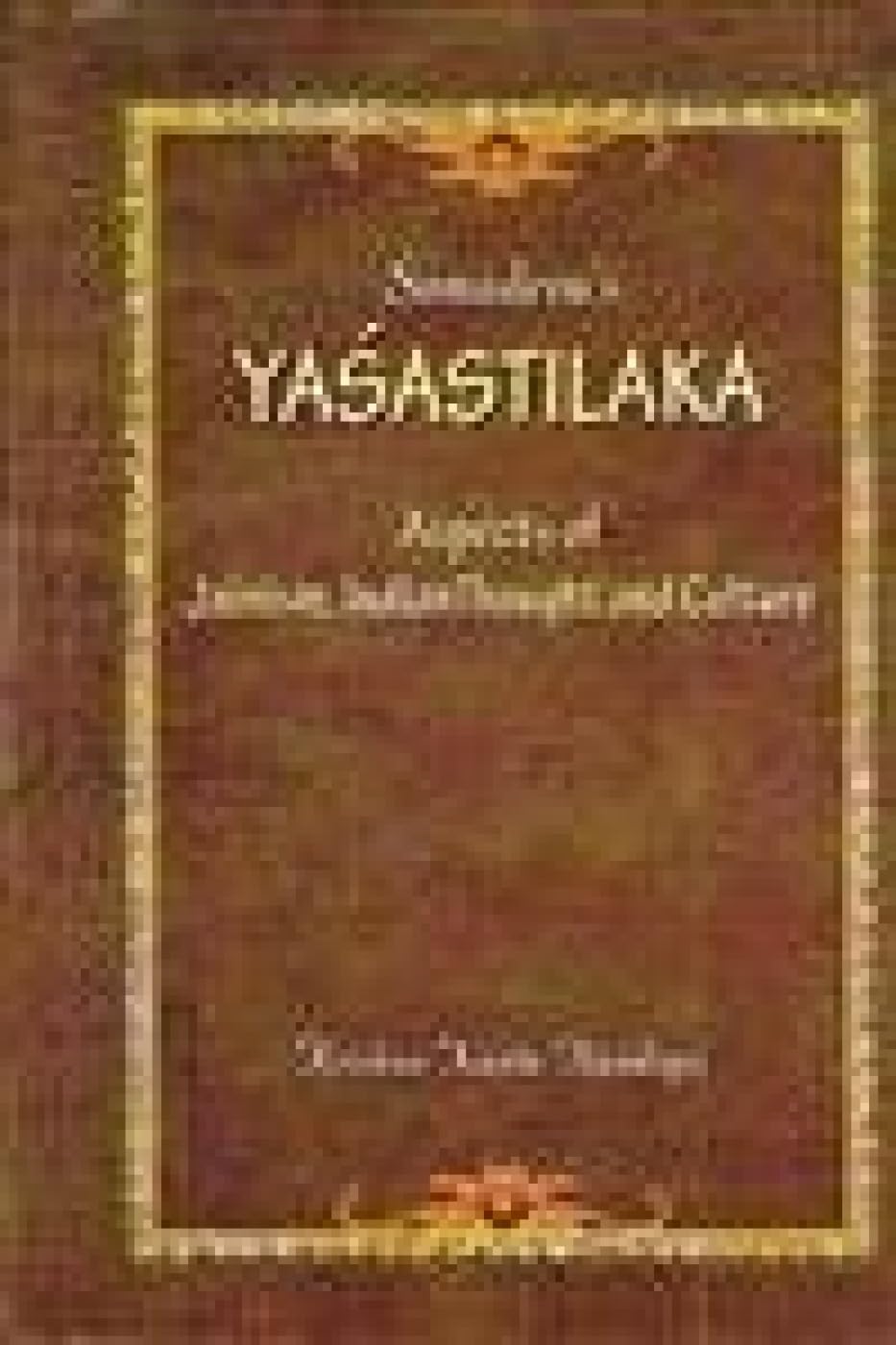 Yashastilaka: Aspects of Jainism Indian Thought and Culture