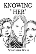KNOWING  HER : PAIN UNHEARD UNTOLD