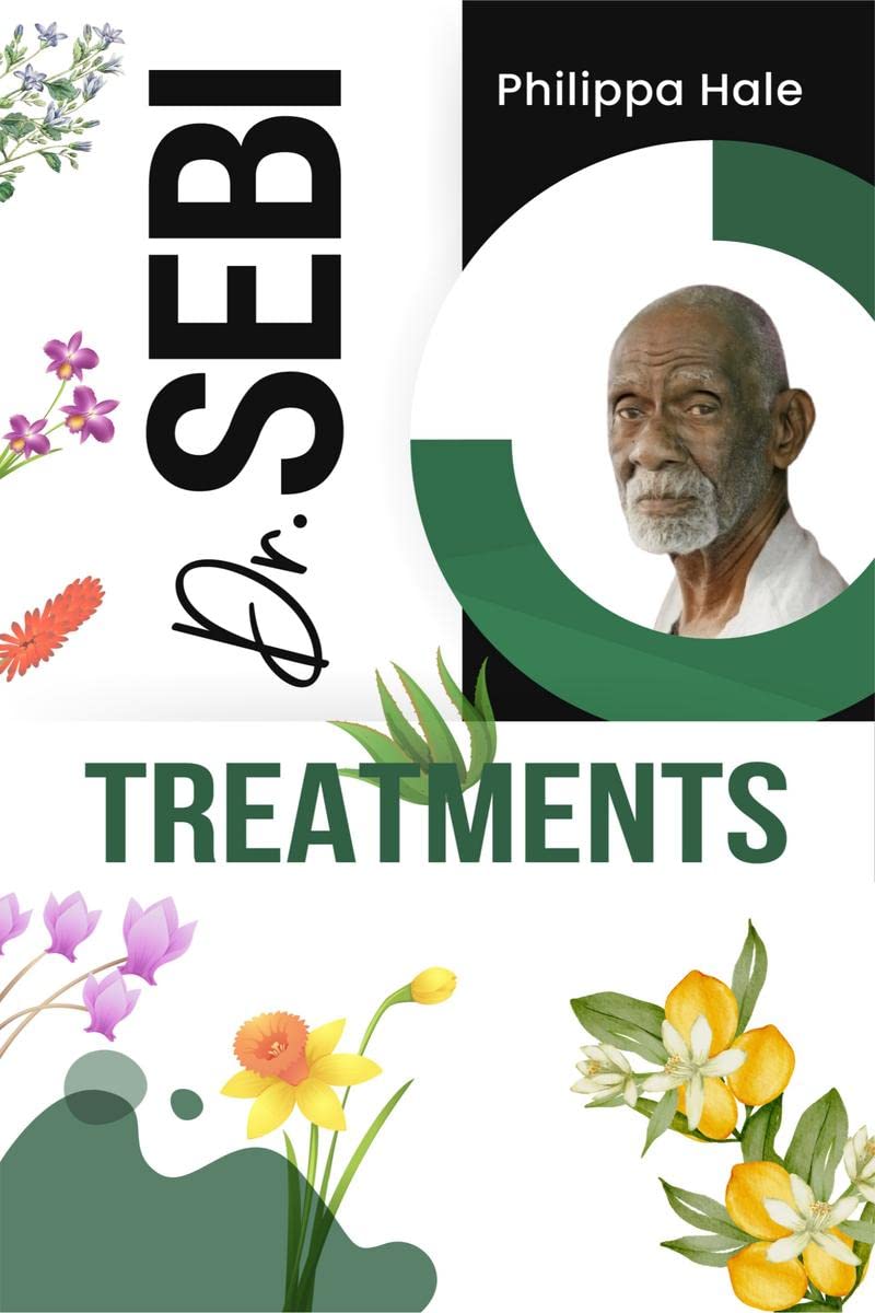 DR. SEBI TREATMENTS : Dr. Sebis Treatment for STDs, Herpes, HIV, Diabetes, Lupus, Hair Loss, Cancer, Kidney Diseases, and Othe