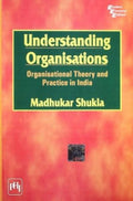 Understanding Organisations: Organisational Theory and Practice in India
