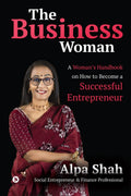 The Business Woman : A Womans Handbook on How to Become a Successful Entrepreneur
