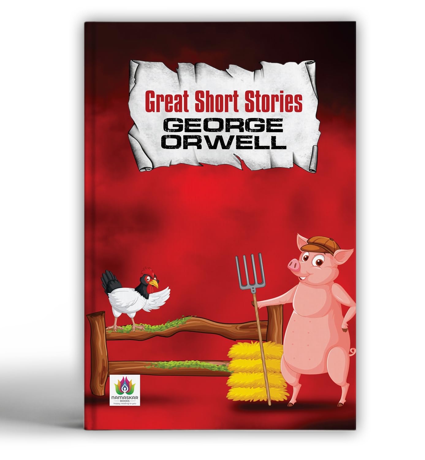 Great Short Stories  George Orwell | Timeless Tales of Power, Politics and Human Nature | Essays and Short Fiction by the Autho