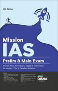 Mission Ias  Prelim & Main Exam, Trends, How To Prepare, Toppers Interviews, Strategies, Tips & Detailed Syllabus 4Th Edition