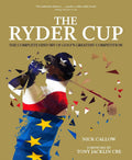 Ryder Cup: The Complete History of Golfs Greatest Competition