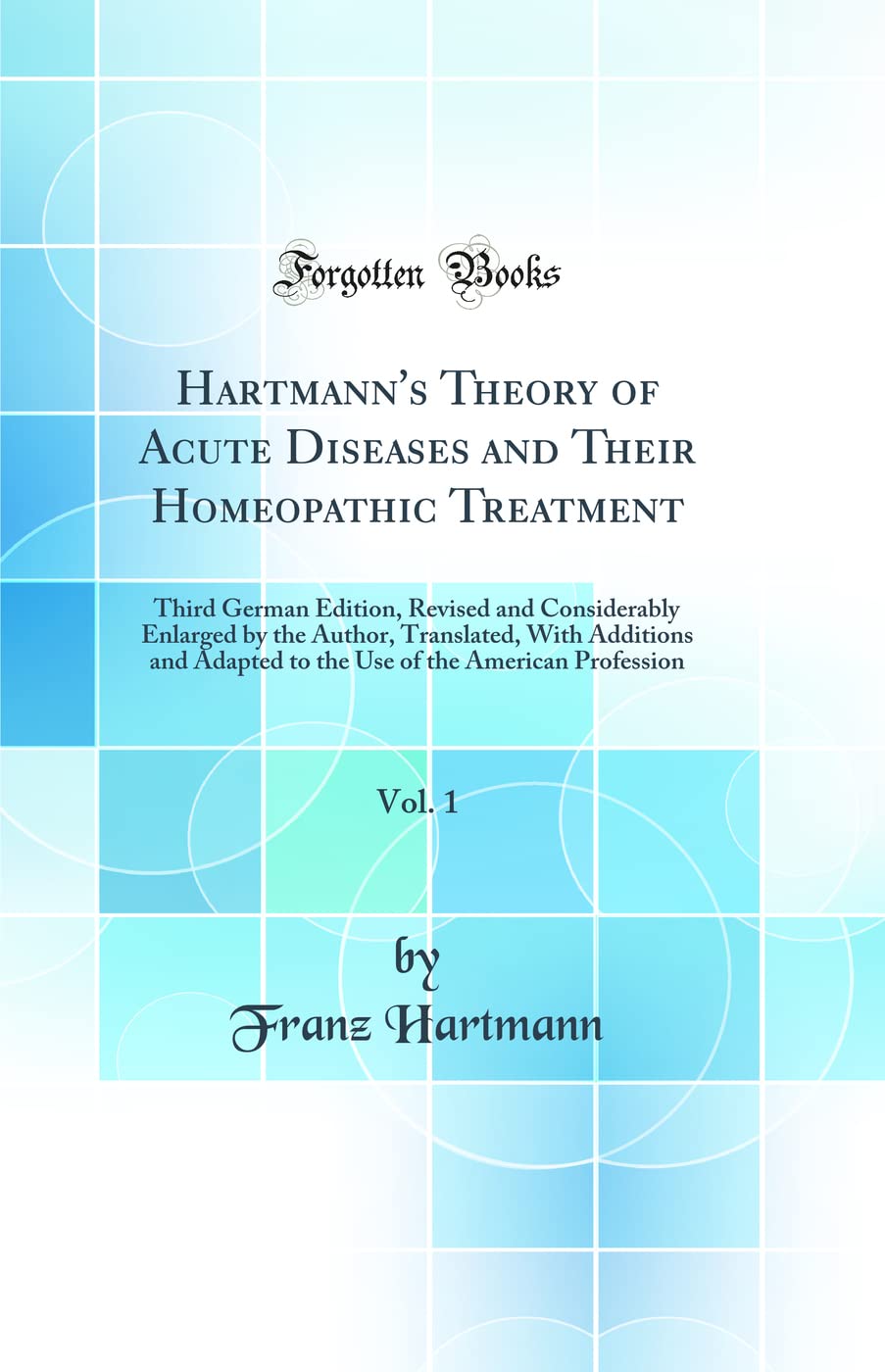 HartmannS Theory Of Acute Diseases And Their Homeopathic Treatment, Vol. 1: Third German Edition, Revised And Considerably Enl