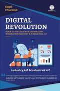 Digital Revolution: Guide to Succeed With Technology Integration Industry 4.0 Industrial IoT