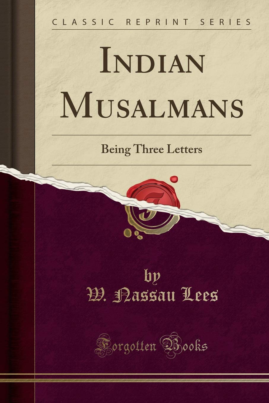 Indian Musalmans: Being Three Letters (Classic Reprint)