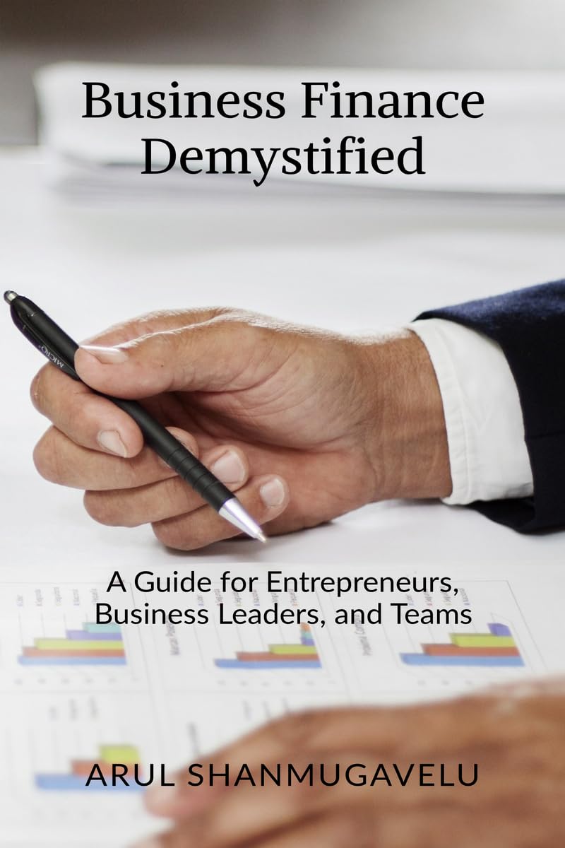 Business Finance Demystified: A Guide for Entrepreneurs, Business Leaders, and Teams