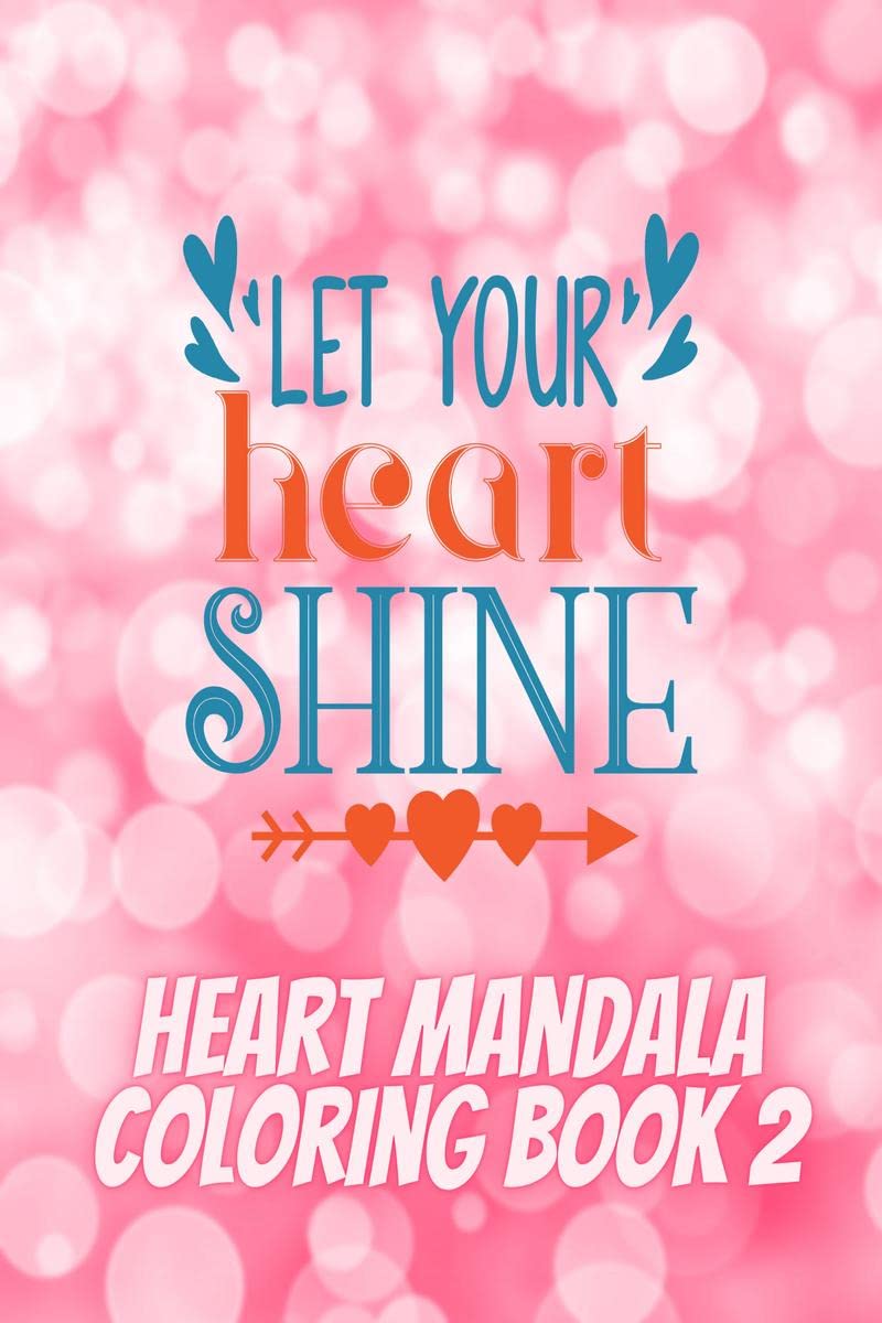 Let Your Heart Shine : Heart Mandala Coloring Book 2