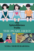 The Splendiferous Trioka : The Pearl Heist