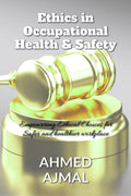 Ethics in occupational Health and Safety : Empowering ethical choices for a safer and responsible future