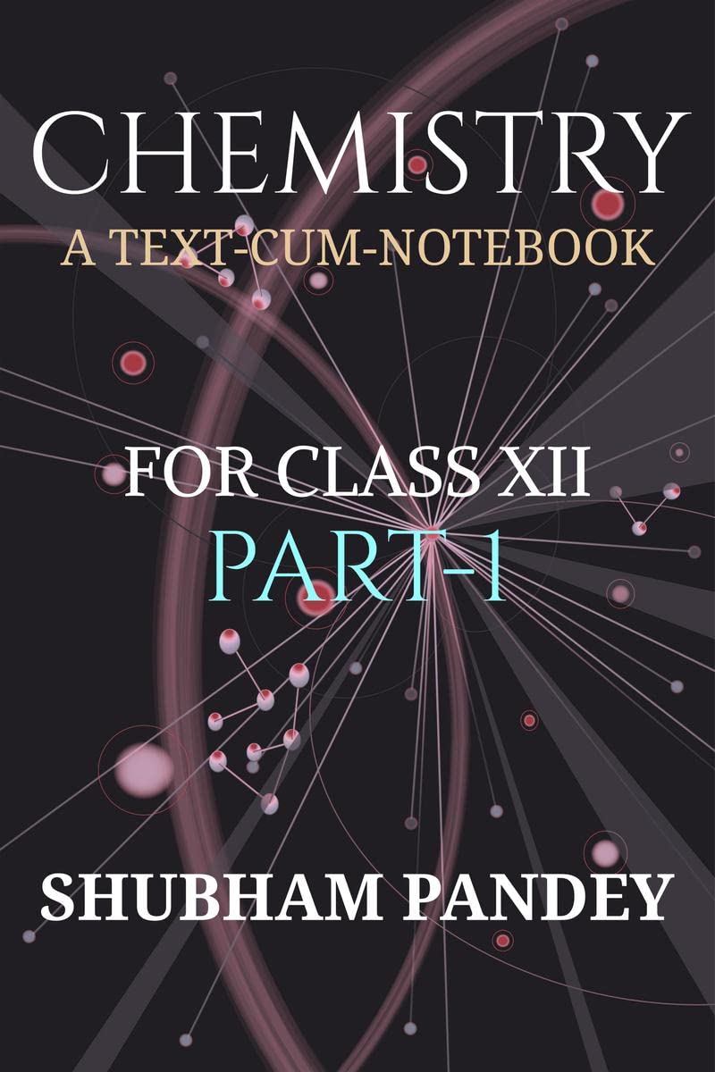 CHEMISTRY PART1 : A TEXTCUMNOTEBOOK
