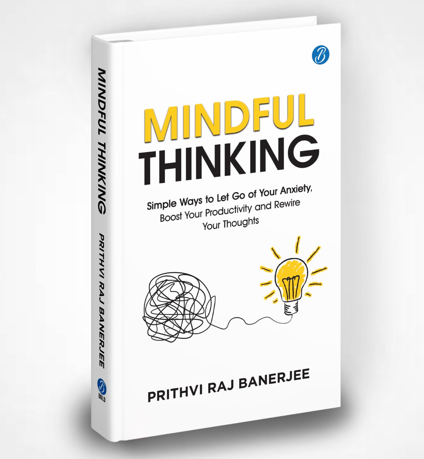 Mindful Thinking: Simple Ways to Let Go of Your Anxiety, Boost Your Productivity and Rewire Your Thoughts | Unlock Mental Freedo