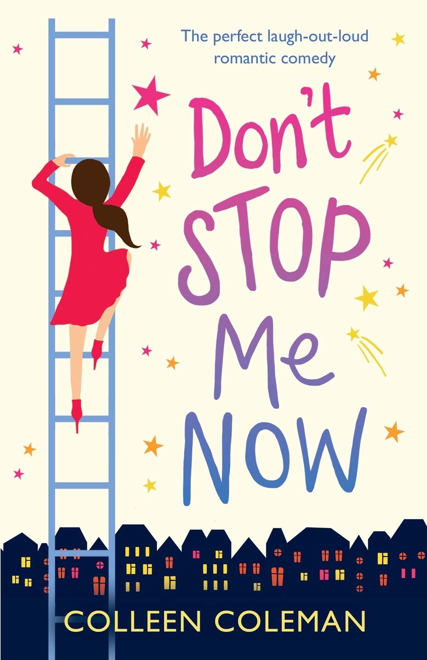 Dont Stop Me Now: The perfect laugh out loud romantic comedy