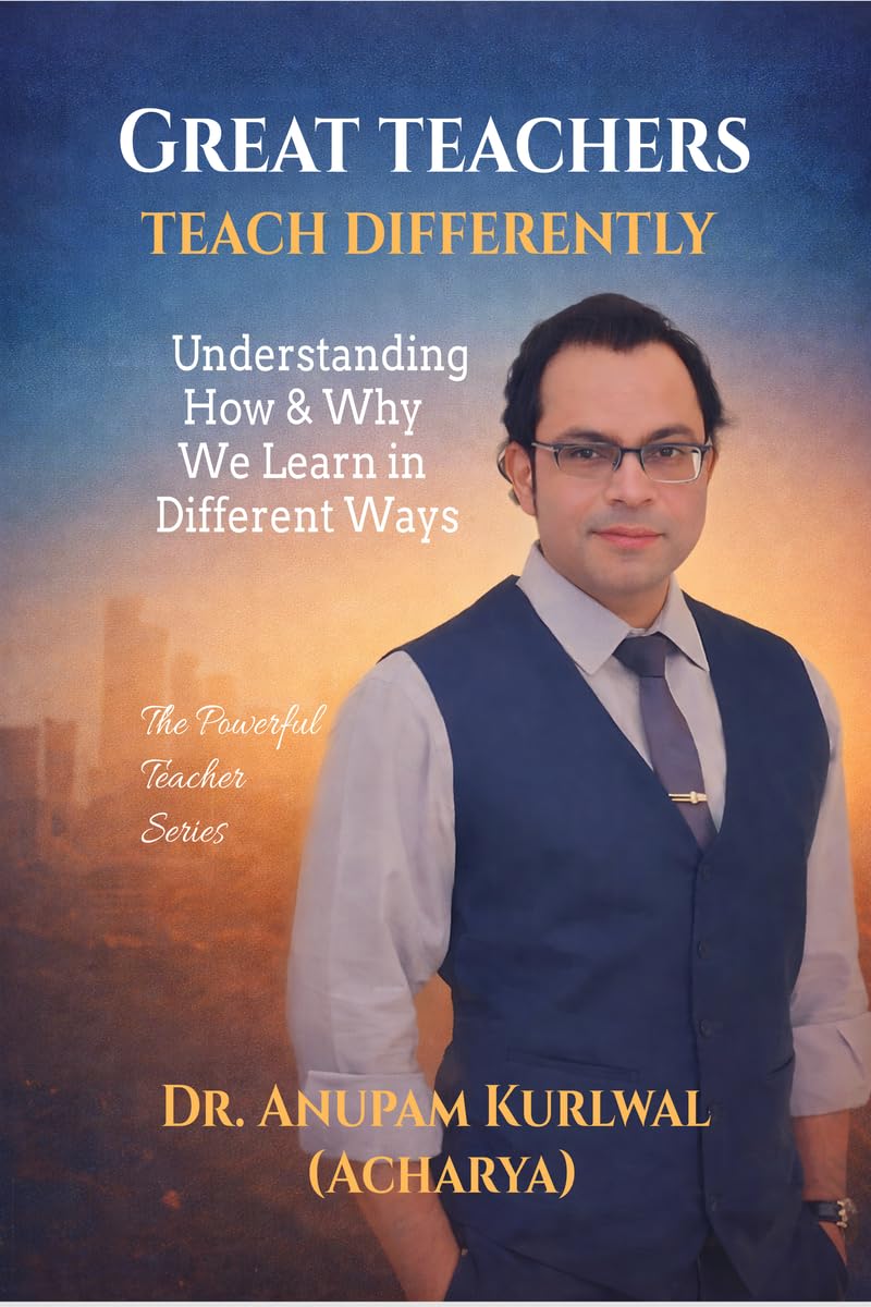 Great Teachers Teach Differently: Understanding How and Why We Learn in Different Ways