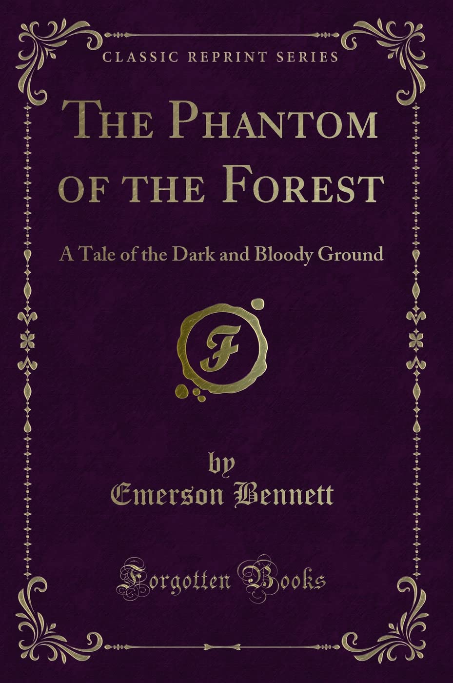 The Phantom of the Forest: A Tale of the Dark and Bloody Ground (Classic Reprint)