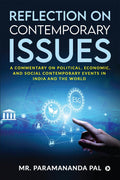 Reflection on Contemporary Issues : A Commentary on Political, Economic, and Social Contemporary Events in India and the World