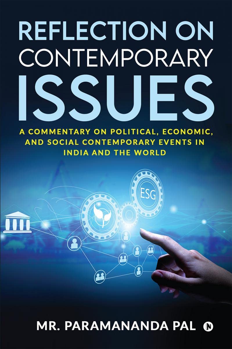 Reflection on Contemporary Issues : A Commentary on Political, Economic, and Social Contemporary Events in India and the World