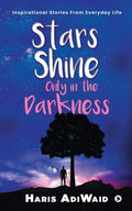 Stars Shine Only In The Darkness : Inspirational Stories From Everyday Life