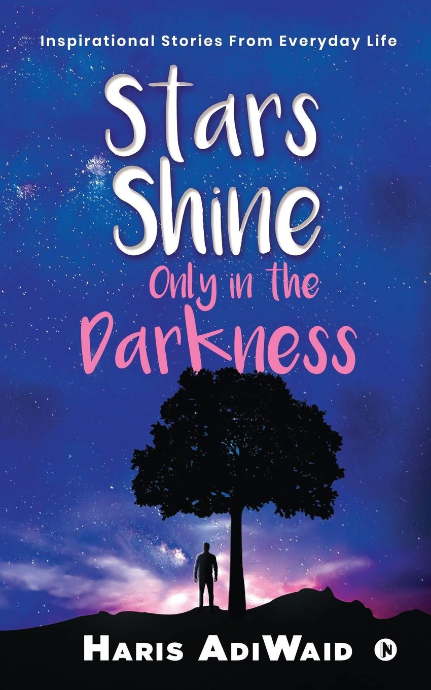Stars Shine Only In The Darkness : Inspirational Stories From Everyday Life
