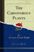 The Carnivorous Plants (Classic Reprint)