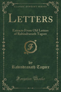 Letters: Extracts from Old Letters of Rabindranath Tagore (Classic Reprint)