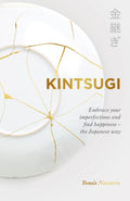 Kintsugi: Embrace Your Imperfections And Find Happiness  The Japanese Way